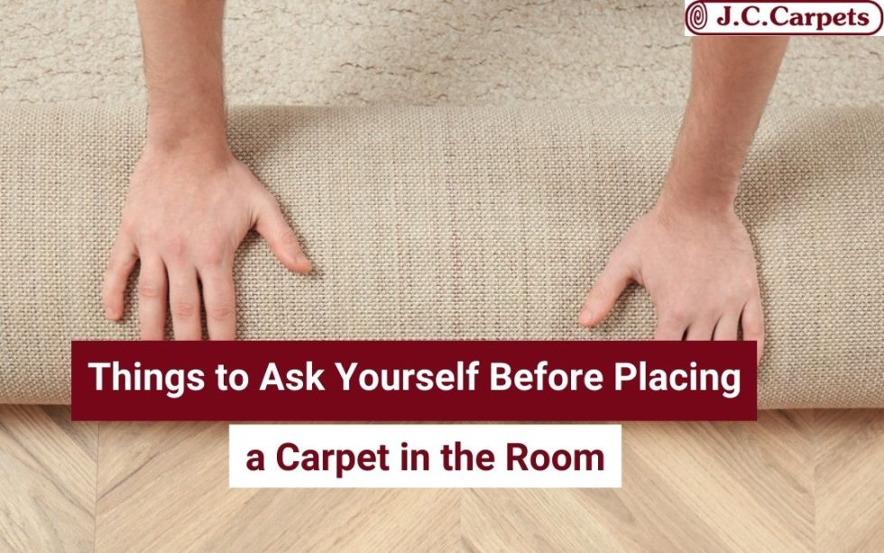 Things to Ask Yourself Before Placing a Carpet in the Room